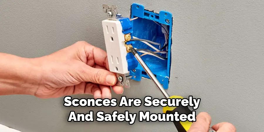 Sconces Are Securely
And Safely Mounted