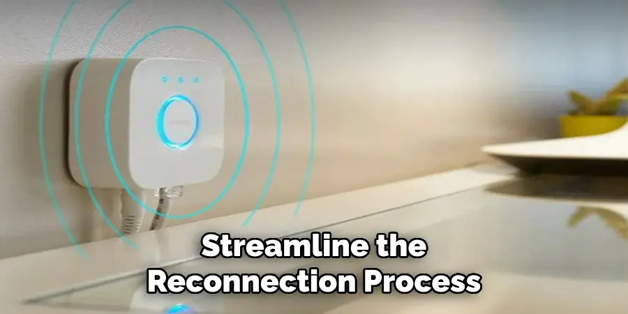 Streamline the
Reconnection Process