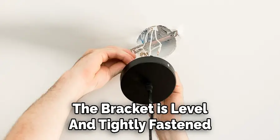 The Bracket is Level
And Tightly Fastened