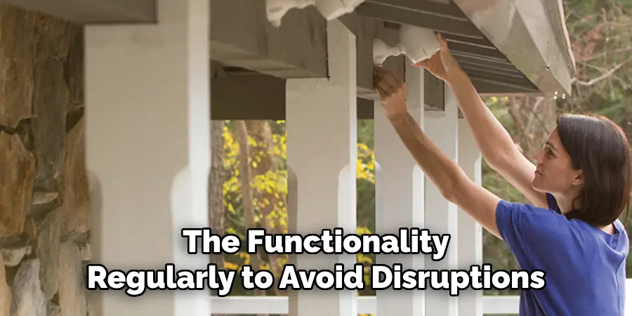 The Functionality
Regularly to Avoid Disruptions