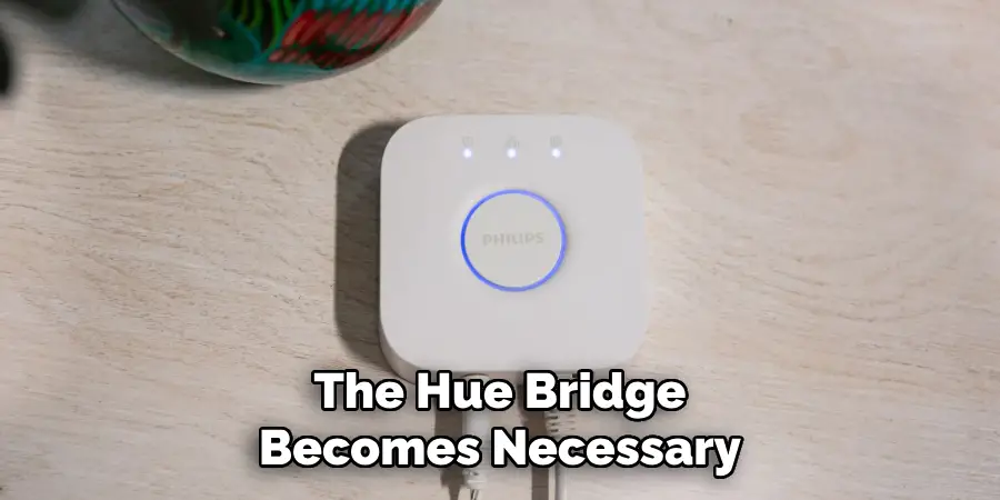 The Hue Bridge
Becomes Necessary