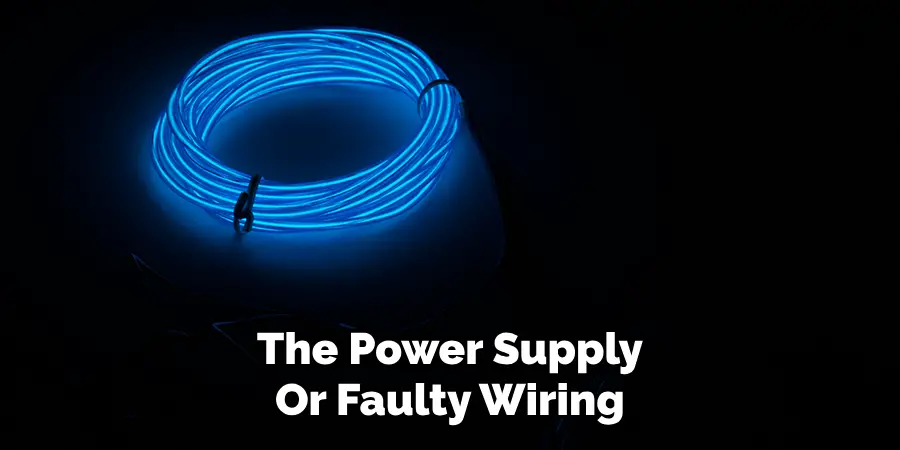 The Power Supply
Or Faulty Wiring