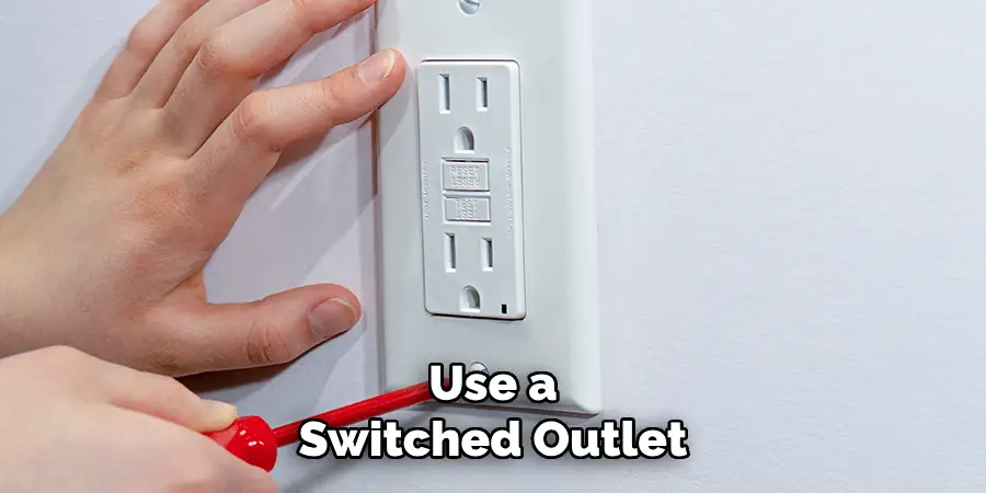 Use a Switched Outlet