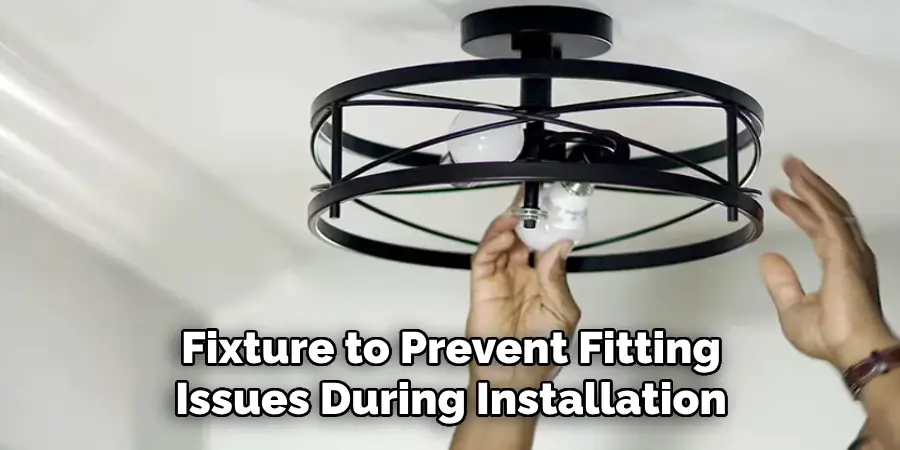 Fixture to Prevent Fitting
Issues During Installation