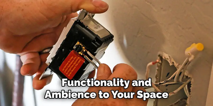 Functionality and
Ambience to Your Space