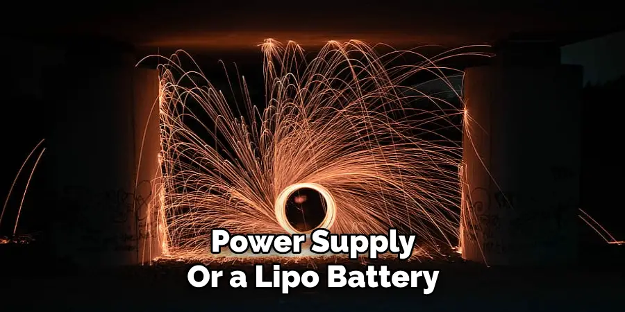 Power Supply
Or a Lipo Battery