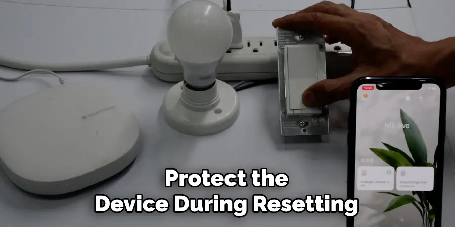 Protect the
Device During Resetting