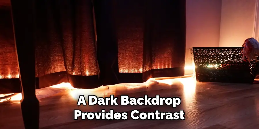 A Dark Backdrop
Provides Contrast