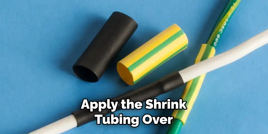 Apply the Shrink
Tubing Over