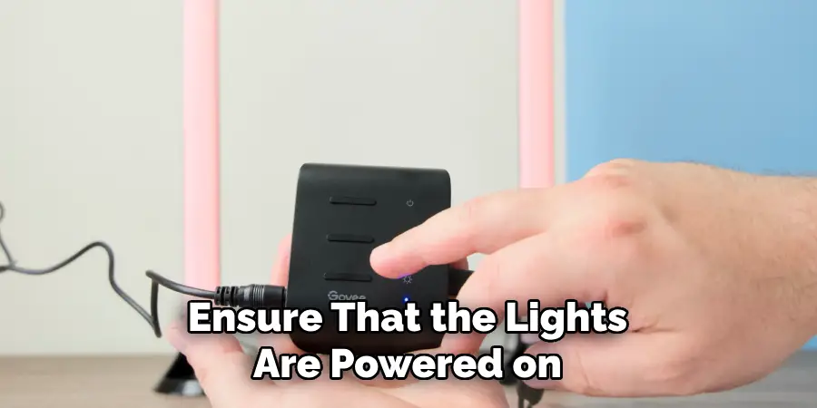 Ensure That the Lights
Are Powered on