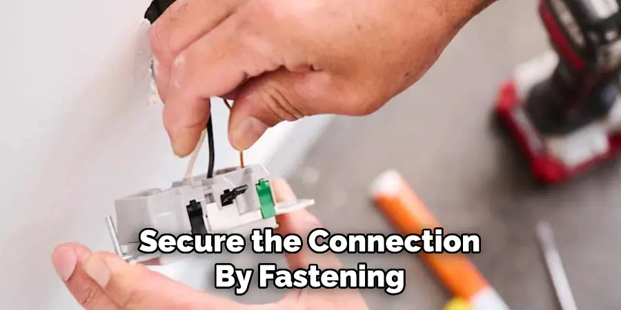Secure the Connection
By Fastening