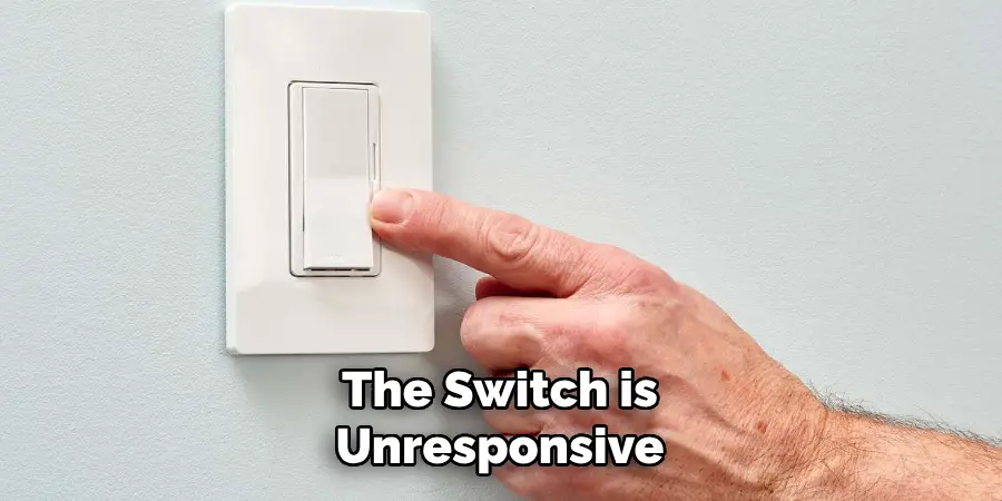 The Switch is
Unresponsive