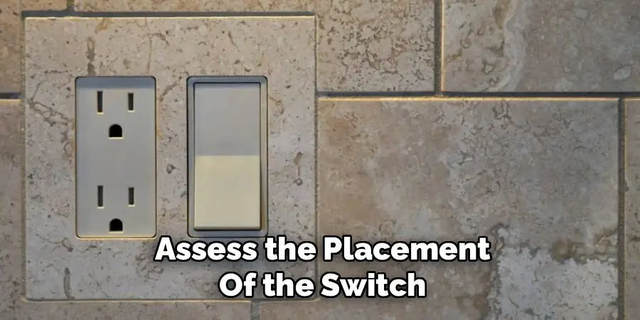 Assess the Placement of the Switch