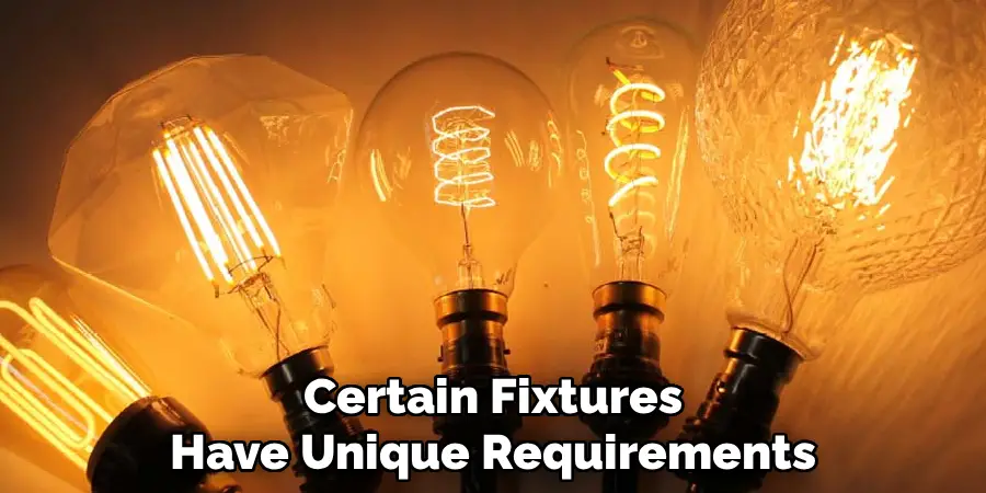 Certain Fixtures
Have Unique Requirements