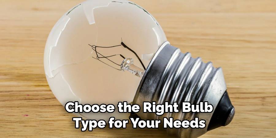 Choose the Right Bulb Type for Your Needs