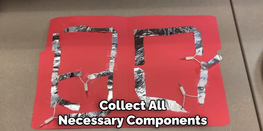 Collect All
Necessary Components