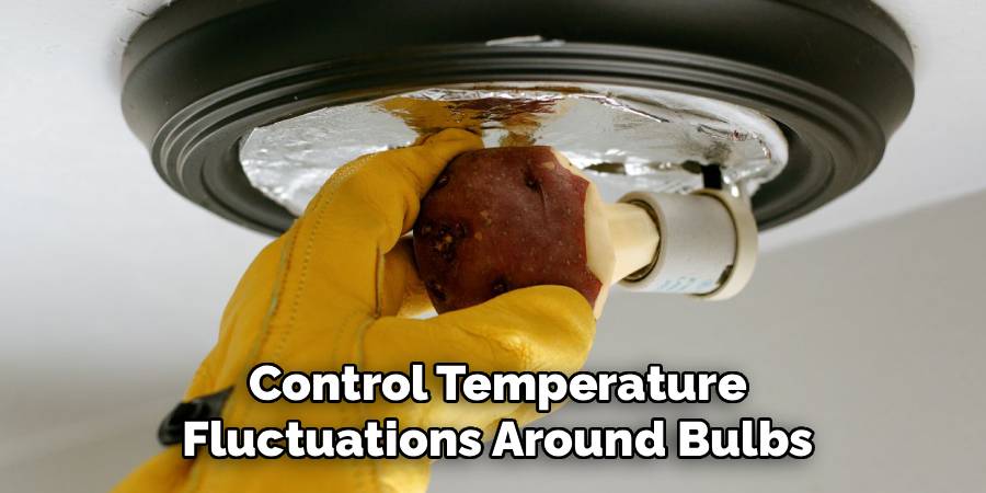 Control Temperature Fluctuations Around Bulbs