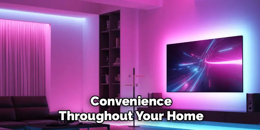Convenience
Throughout Your Home
