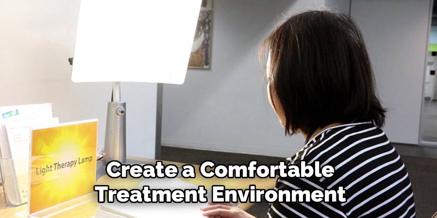 Create a Comfortable Treatment Environment