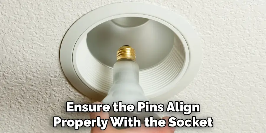 Ensure the Pins Align
Properly With the Socket