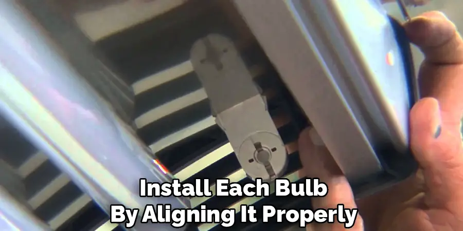 Install Each Bulb
By Aligning It Properly