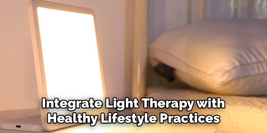 Integrate Light Therapy with Healthy Lifestyle Practices