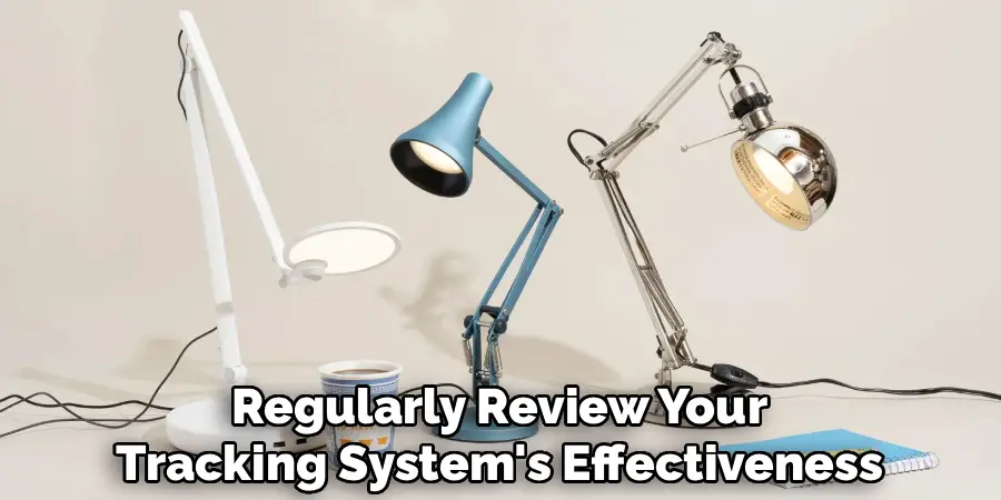 Regularly Review Your
Tracking System's Effectiveness