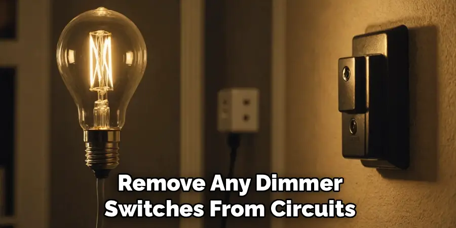 Remove Any Dimmer
Switches From Circuits