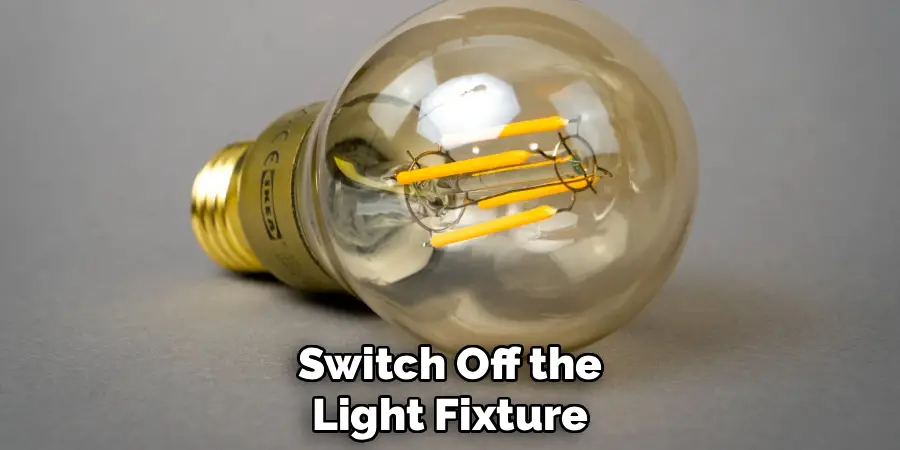 Switch Off the
Light Fixture 