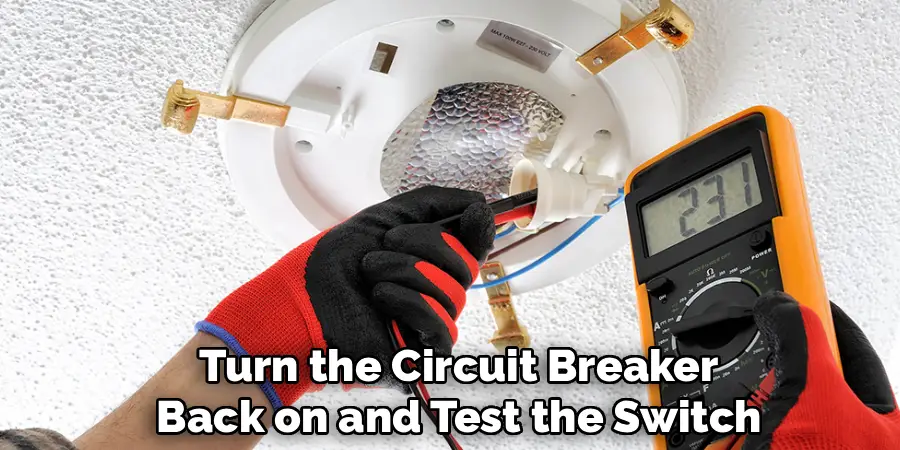 Turn the Circuit Breaker
Back on and Test the Switch