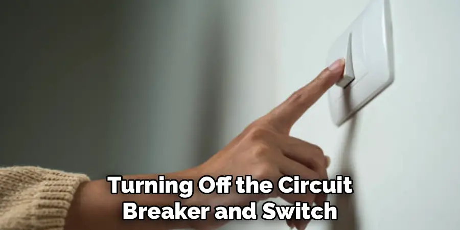 Turning Off the Circuit
Breaker and Switch