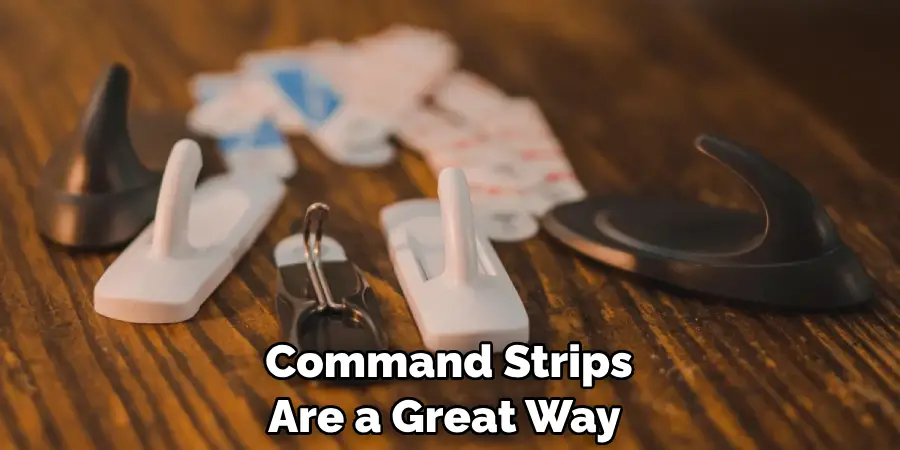 Command Strips Are a Great Way 