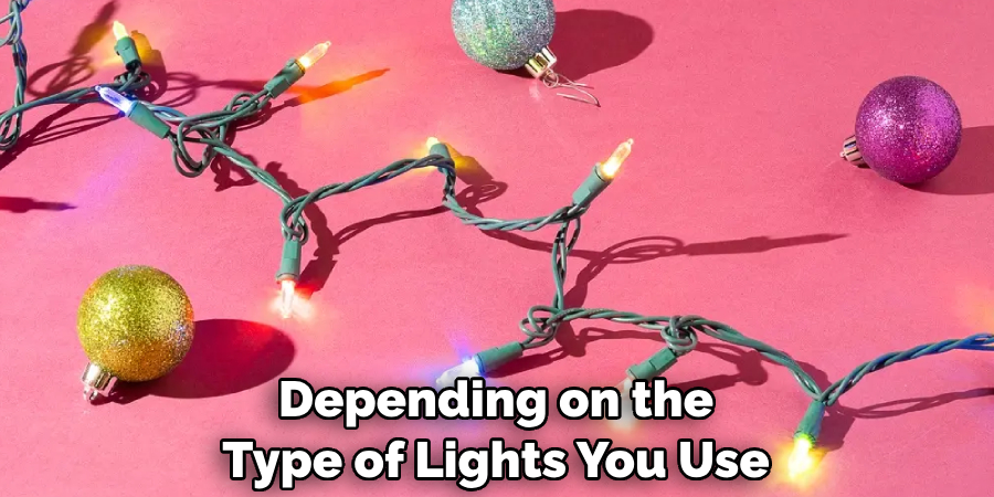 Depending on the Type of Lights You Use