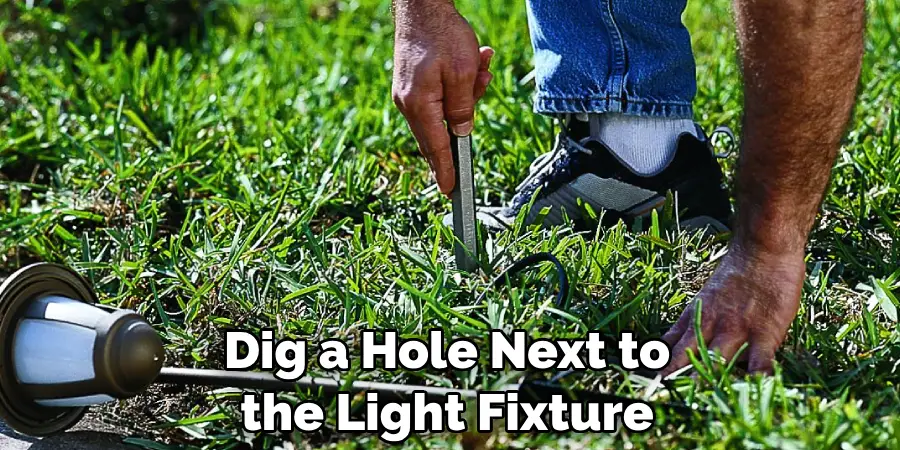 Dig a Hole Next to the Light Fixture