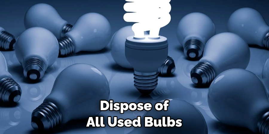 Dispose of All Used Bulbs