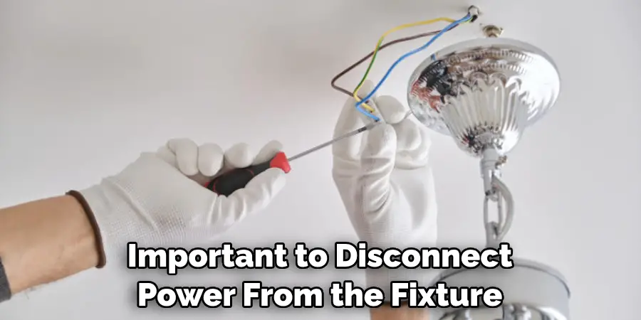 Important to Disconnect Power From the Fixture