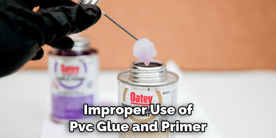 Improper Use of Pvc Glue and Primer