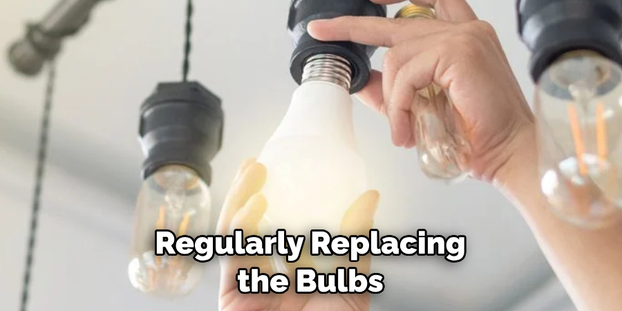 Regularly Replacing the Bulbs