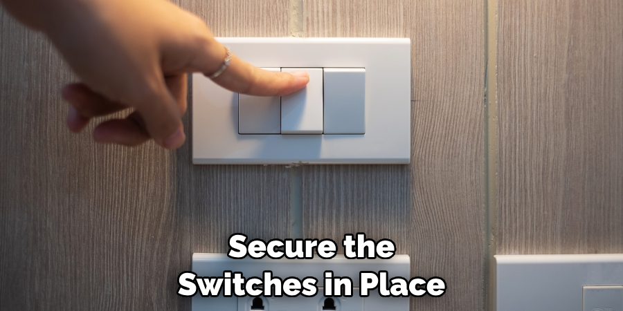 Secure the Switches in Place