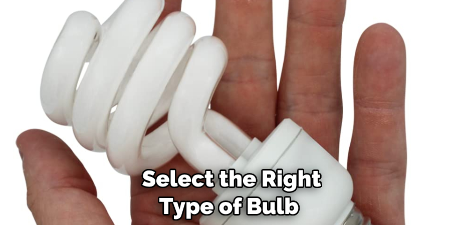 Select the Right Type of Bulb 