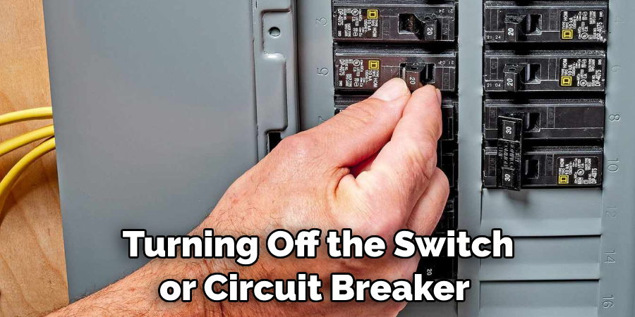 Turning Off the Switch or Circuit Breaker 