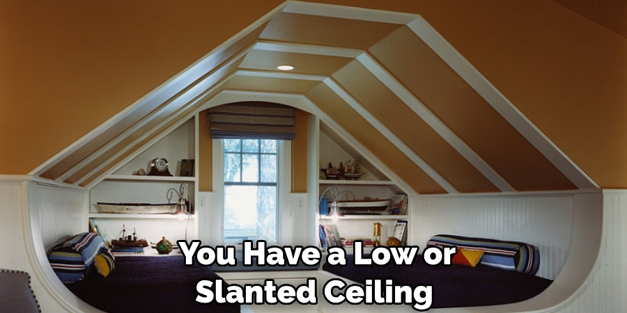  You Have a Low or Slanted Ceiling
