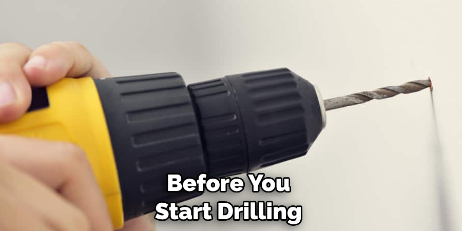 Before You Start Drilling
