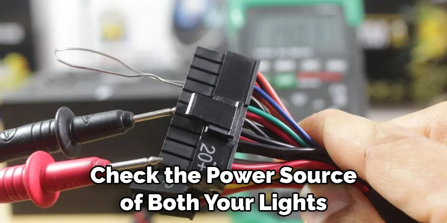 Check the Power Source of Both Your Lights