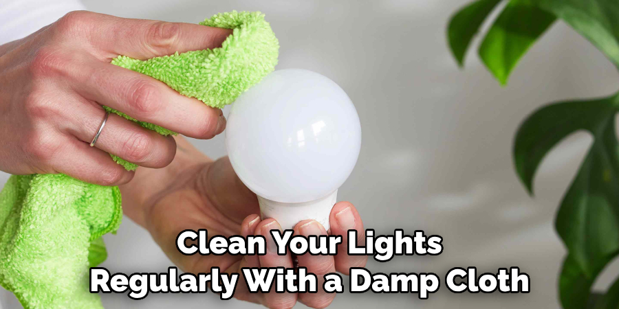 Clean Your Lights Regularly With a Damp Cloth