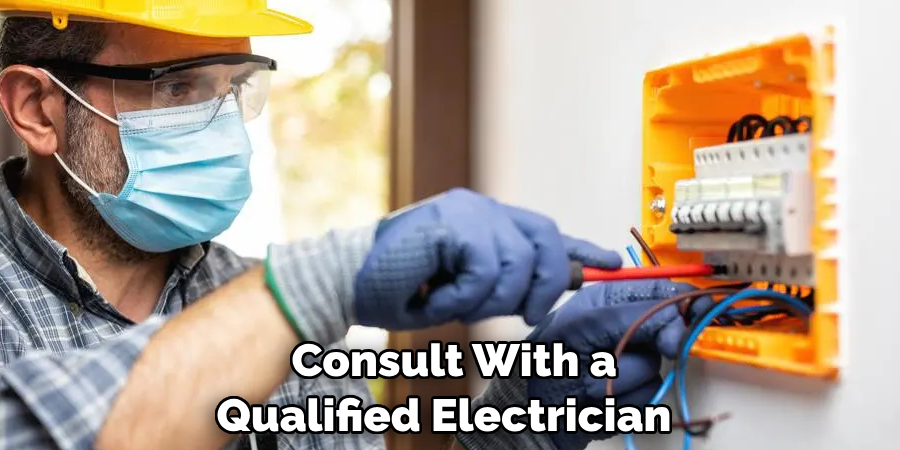  Consult With a Qualified Electrician 