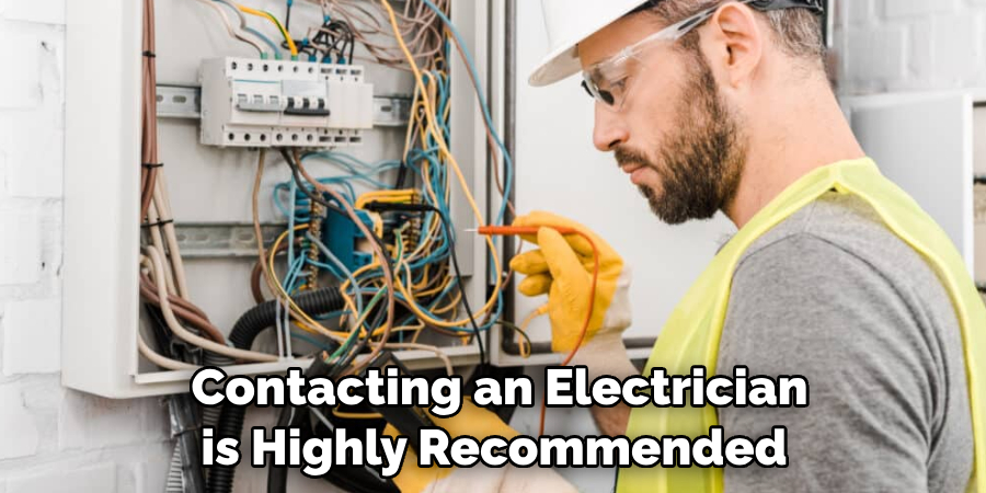  Contacting an Electrician is Highly Recommended