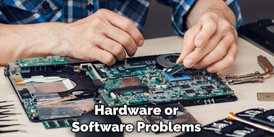 Hardware or Software Problems