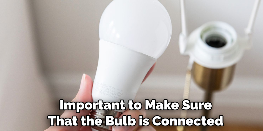 Important to Make Sure That the Bulb is Connected