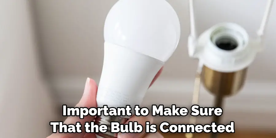 Important to Make Sure That the Bulb is Connected